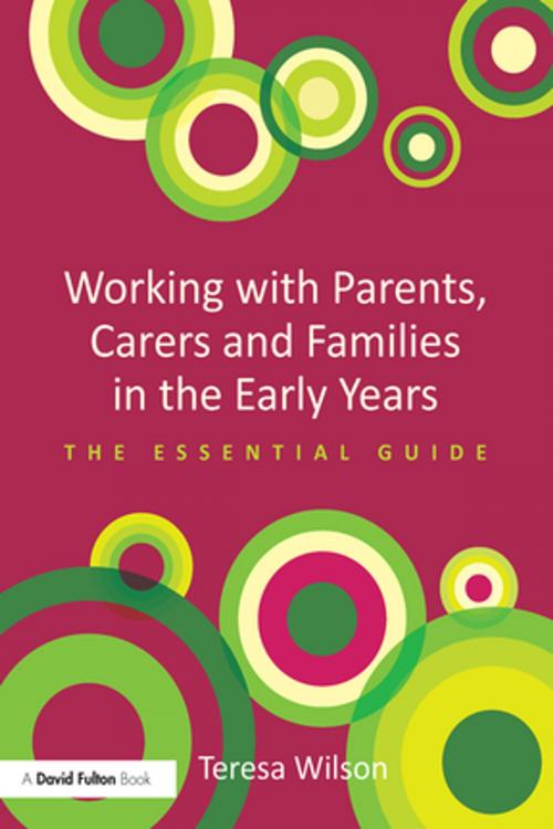 Cover of the book Working with Parents, Carers and Families in the Early Years by Teresa Wilson, Taylor and Francis