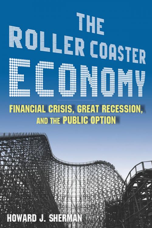 Cover of the book The Roller Coaster Economy: Financial Crisis, Great Recession, and the Public Option by Howard J Sherman, Taylor and Francis