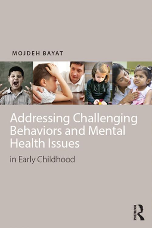 Cover of the book Addressing Challenging Behaviors and Mental Health Issues in Early Childhood by Mojdeh Bayat, Taylor and Francis