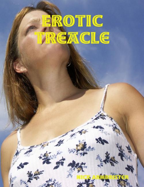 Cover of the book Erotic Treacle by Nick Armbrister, Lulu.com