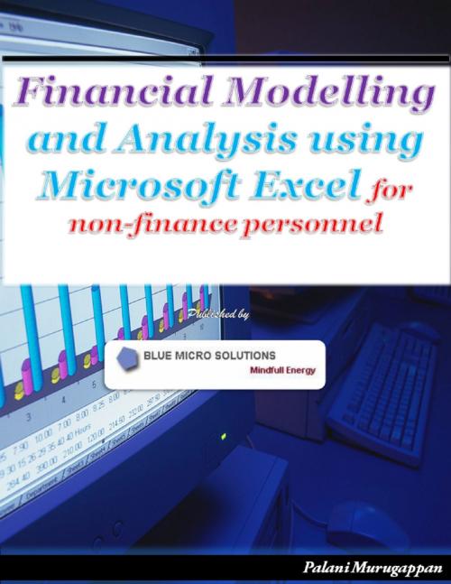 Cover of the book Financial Modelling and Analysis Using Microsoft Excel - For Non Finance Personnel by Palani Murugappan, Lulu.com