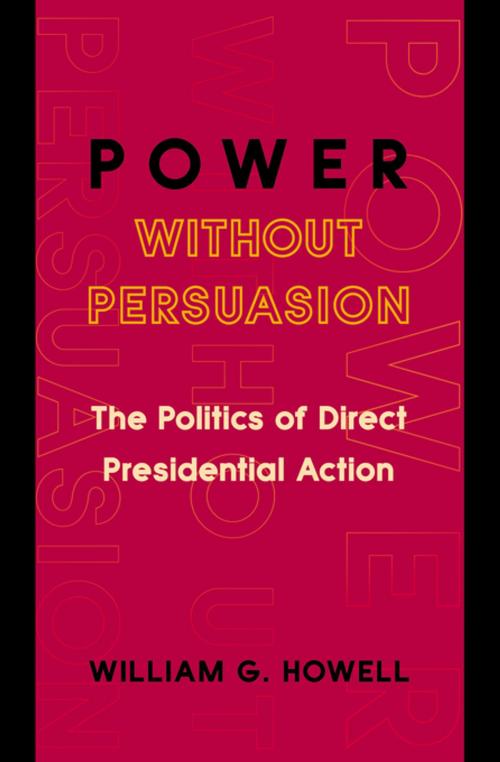 Cover of the book Power without Persuasion by William G. Howell, Princeton University Press