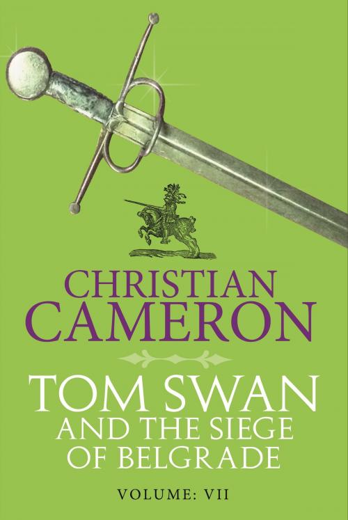 Cover of the book Tom Swan and the Siege of Belgrade: Part Seven by Christian Cameron, Orion Publishing Group