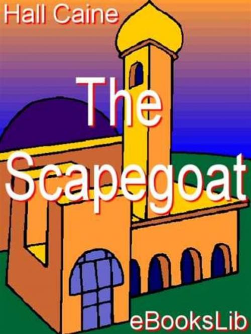 Cover of the book The Scapegoat by Hall Caine, eBooksLib