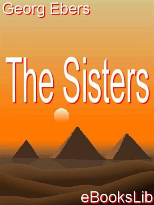 Cover of the book The Sisters by Georg Ebers, eBooksLib