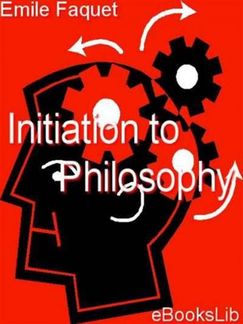 Cover of the book Initiation to Philosophy by Émile Faguet, eBooksLib