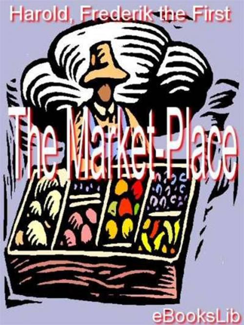 Cover of the book The Market-Place by Harold Frederik the First, eBooksLib