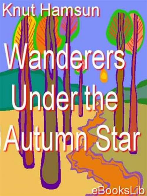 Cover of the book Wanderers - Under the Autumn Star by Knut Hamsun, eBooksLib