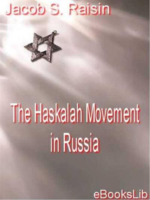 Cover of the book The Haskalah Movement in Russia by Jacob S. Raisin, eBooksLib