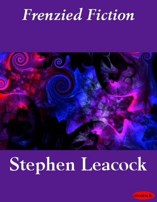 Cover of the book Frenzied Fiction by Stephen Leacock, eBooksLib