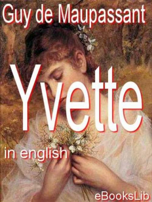 Cover of the book Yvette by Henri René Guy de Maupassant, eBooksLib