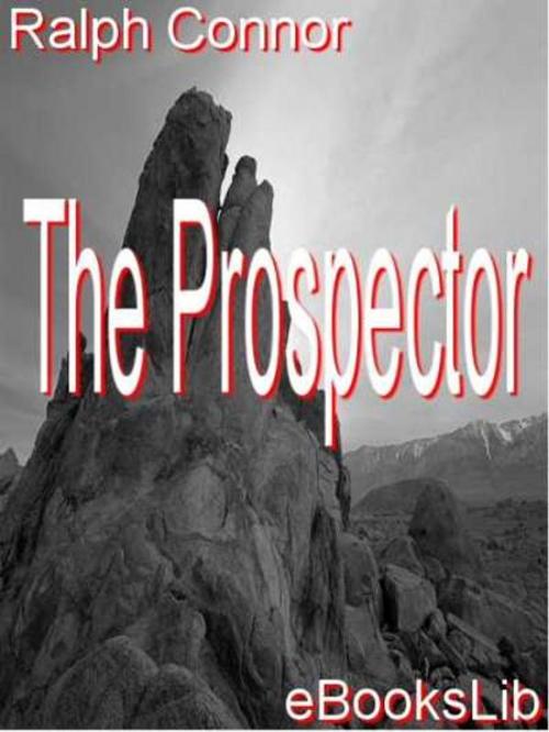 Cover of the book The Prospector by Ralph Connor, eBooksLib