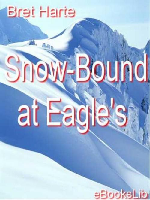 Cover of the book Snow-Bound at Eagle's by Bret Harte, eBooksLib