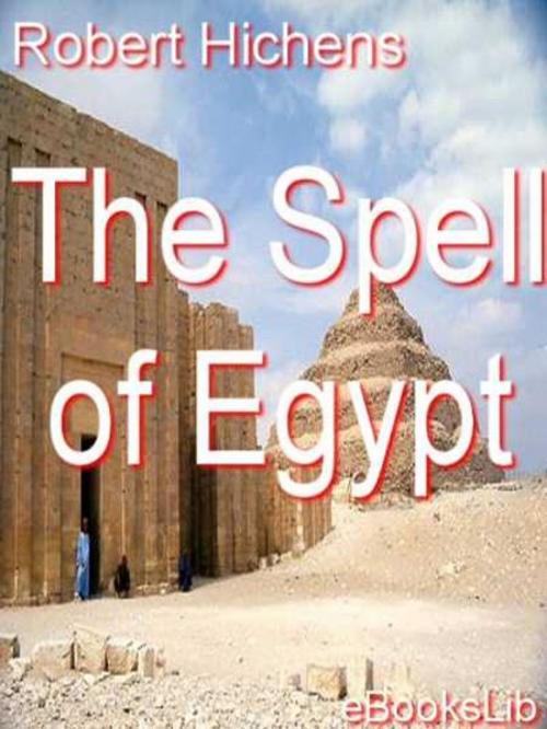 Cover of the book The Spell of Egypt by Robert Hichens, eBooksLib
