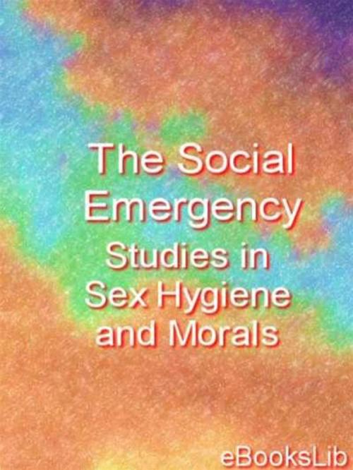 Cover of the book Social Emergency. Studies in Sex Hygiene and Morals, Thr by eBooksLib, eBooksLib