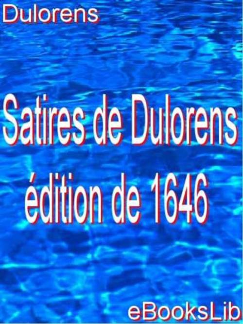 Cover of the book Satires de Dulorens : édition de 1646 by eBooksLib, eBooksLib