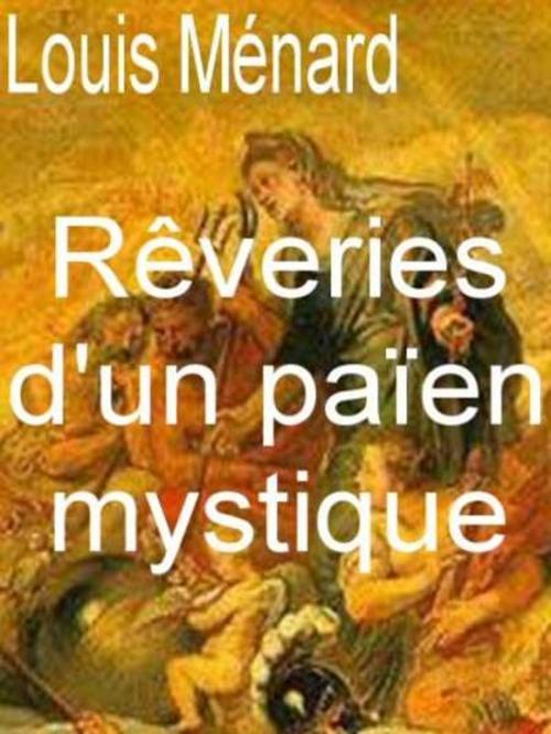 Cover of the book Rêveries d'un païen mystique : édition définitive... by Louis Ménard, eBooksLib