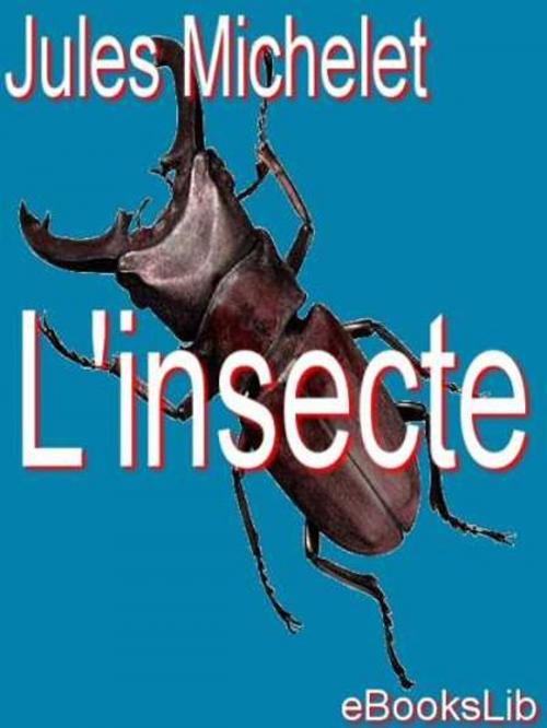 Cover of the book L' insecte by Jules Michelet, eBooksLib