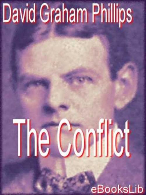 Cover of the book The Conflict by David Graham Phillips, eBooksLib