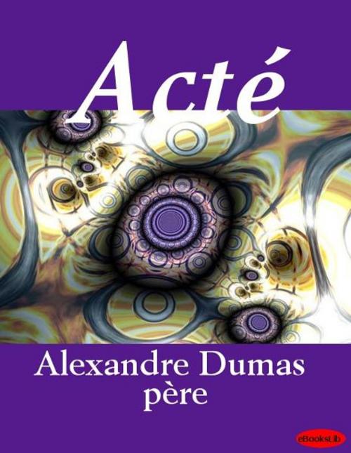 Cover of the book Acté by Alexandre Père Dumas, eBooksLib