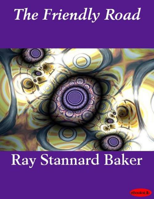 Cover of the book The Friendly Road by Ray Stannard Baker, eBooksLib