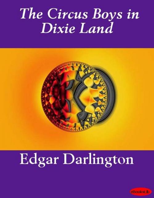 Cover of the book The Circus Boys in Dixie Land by Edgar Darlington, eBooksLib