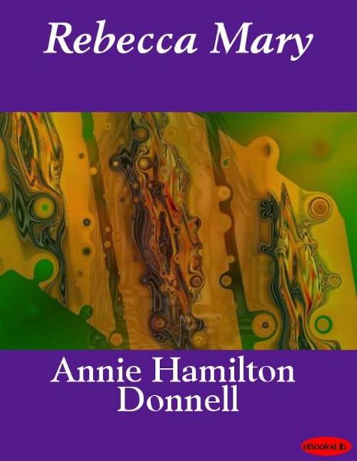 Cover of the book Rebecca Mary by Annie Hamilton Donnell, eBooksLib