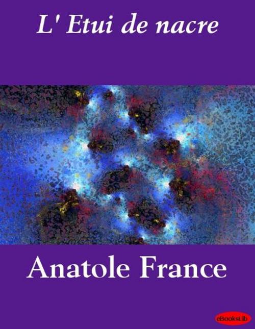 Cover of the book L' Etui de nacre by Anatole France, eBooksLib