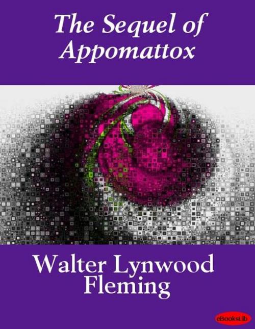 Cover of the book The Sequel of Appomattox by Walter Lynwood Fleming, eBooksLib