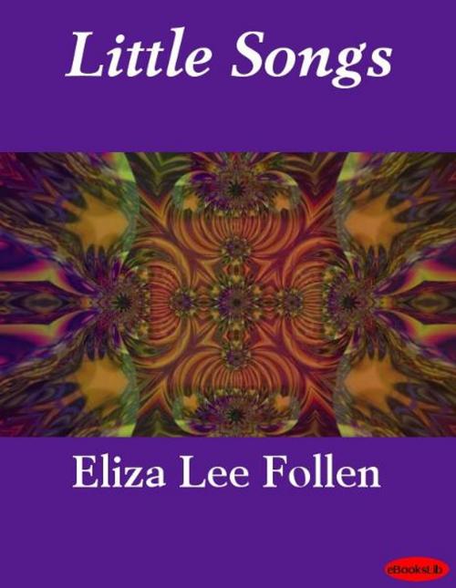 Cover of the book Little Songs by Eliza Lee Follen, eBooksLib