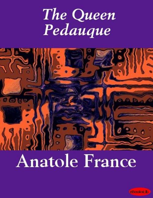 Cover of the book The Queen Pedauque by Anatole France, eBooksLib