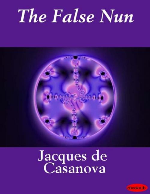 Cover of the book The False Nun by Jacques de Casanova, eBooksLib