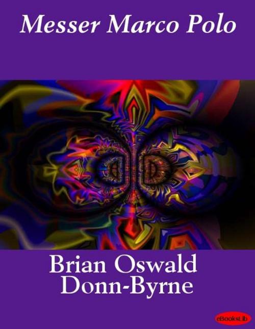 Cover of the book Messer Marco Polo by Brian Oswald Donn-Byrne, eBooksLib