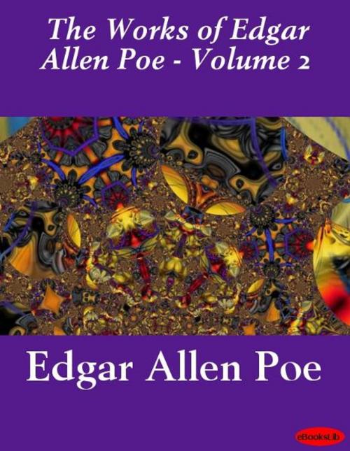 Cover of the book Works of Edgar Allan Poe - Volume 2 by Edgar Allan Poe, eBooksLib