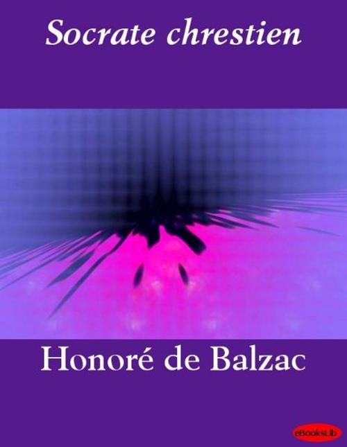 Cover of the book Socrate chrestien by Honoré de Balzac, eBooksLib