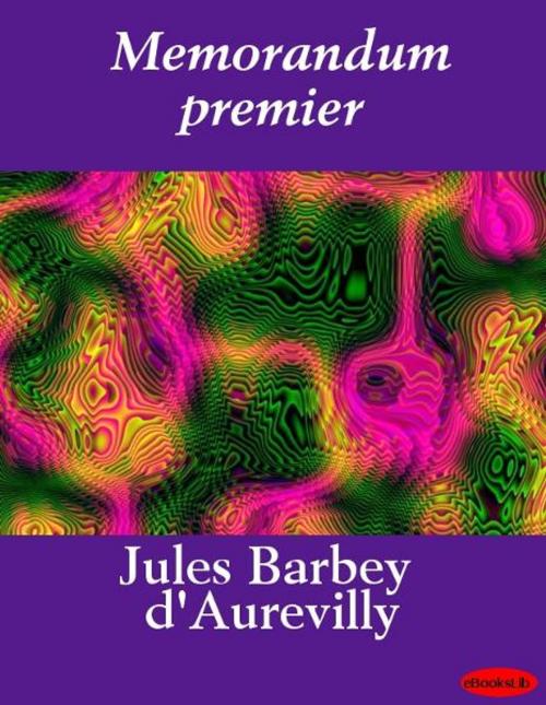 Cover of the book Memorandum premier by Jules Barbey d' Aurevilly, eBooksLib