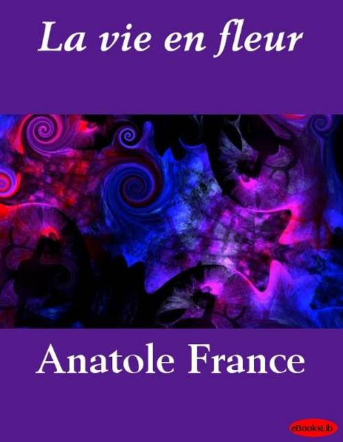 Cover of the book La vie en fleur by Anatole France, eBooksLib