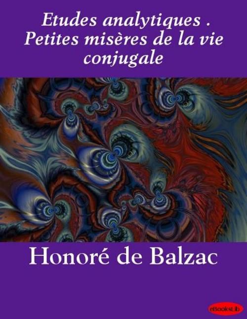 Cover of the book Etudes analytiques . Petites misères de la vie conjugale by Honoré de Balzac, eBooksLib