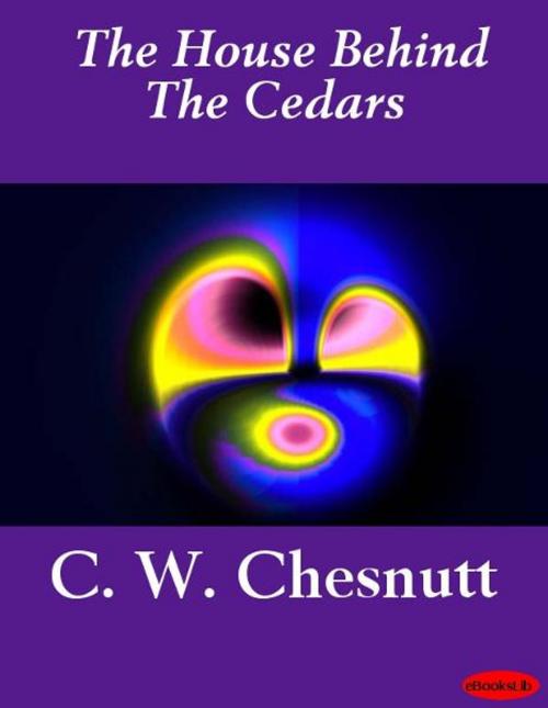 Cover of the book The House Behind The Cedars by C. W. Chesnutt, eBooksLib