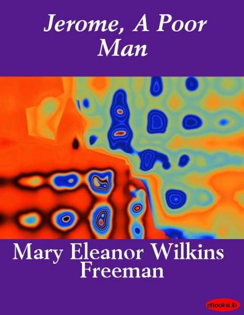 Cover of the book Jerome, A Poor Man by Mary E. Wilkins Freeman, eBooksLib