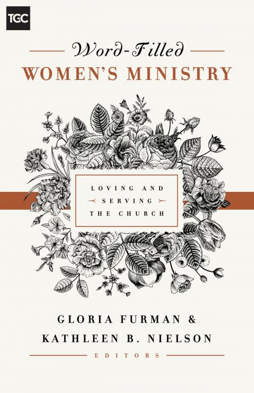 Cover of the book Word-Filled Women's Ministry by Nancy Guthrie, Susan Hunt, Kristie Anyabwile, Cindy Cochrum, Ellen Dykas, Keri Folmar, Carrie Sandom, Claire Smith, Gloria Furman, Kathleen Nielson, Crossway