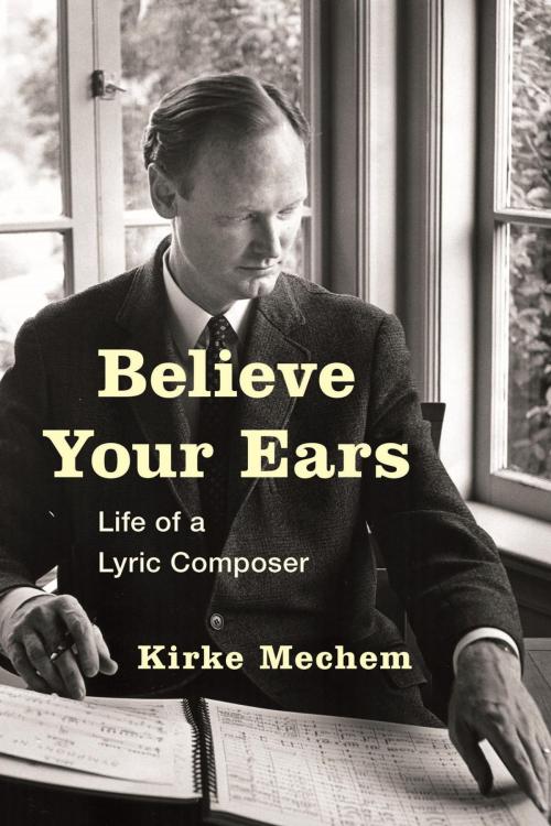 Cover of the book Believe Your Ears by Kirke Mechem, Rowman & Littlefield Publishers