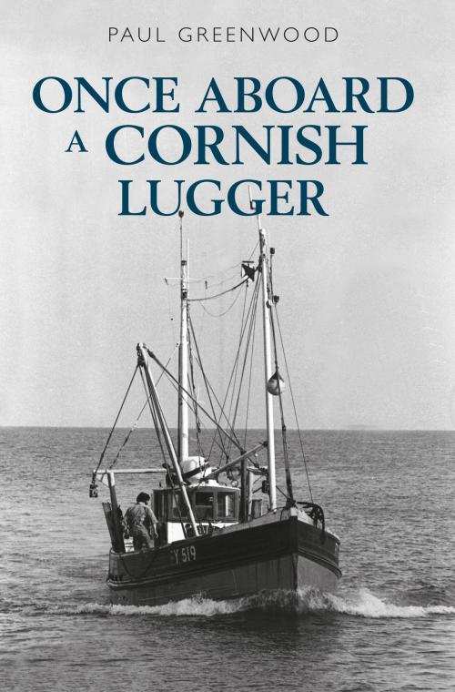 Cover of the book Once Aboard a Cornish Lugger by Paul Greenwood, Amberley Publishing