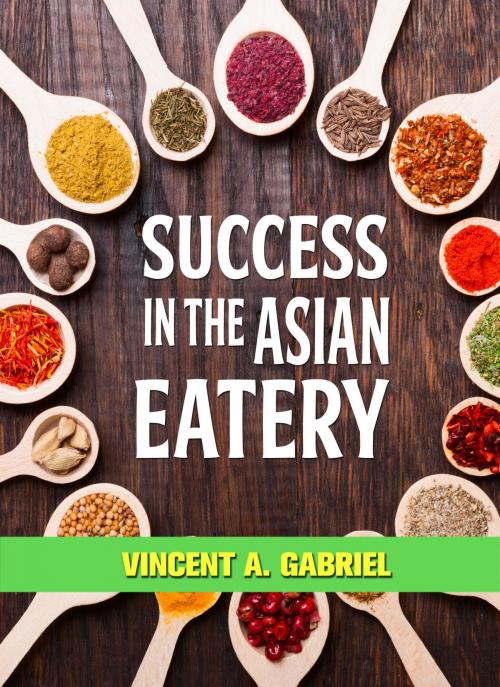 Cover of the book Success In the Asian Eatery by Vincent Gabriel, eBookIt.com