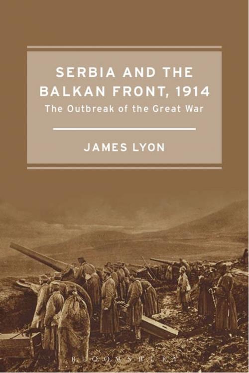 Cover of the book Serbia and the Balkan Front, 1914 by James Lyon, Bloomsbury Publishing