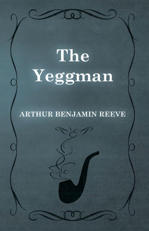 Cover of the book The Yeggman by Arthur Benjamin Reeve, Read Books Ltd.