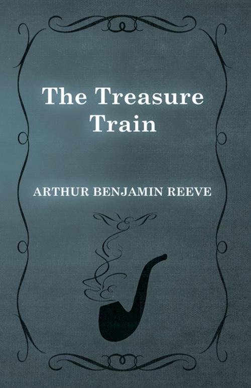 Cover of the book The Treasure Train by Arthur Benjamin Reeve, Read Books Ltd.