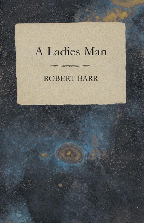 Cover of the book A Ladies Man by Robert Barr, Read Books Ltd.