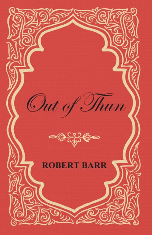 Cover of the book Out of Thun by Robert Barr, Read Books Ltd.