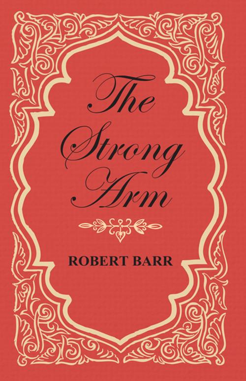 Cover of the book The Strong Arm by Robert Barr, Read Books Ltd.